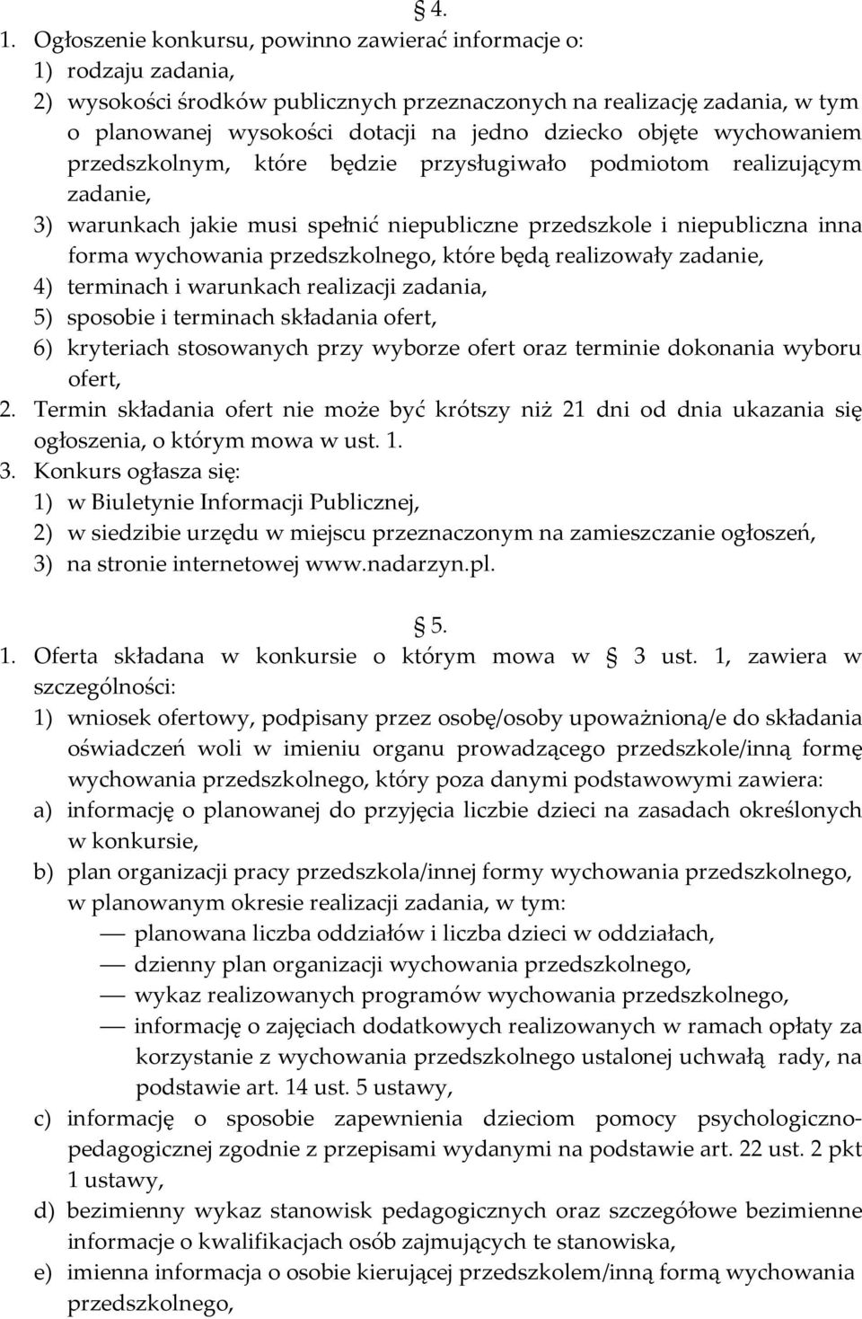 przedszkolnego, które będą realizowały zadanie, 4) terminach i warunkach realizacji zadania, 5) sposobie i terminach składania ofert, 6) kryteriach stosowanych przy wyborze ofert oraz terminie