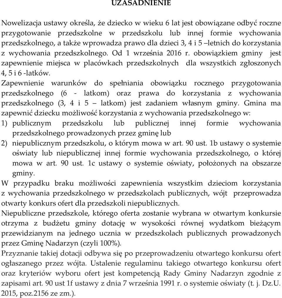 obowiązkiem gminy jest zapewnienie miejsca w placówkach przedszkolnych dla wszystkich zgłoszonych 4, 5 i 6 -latków.