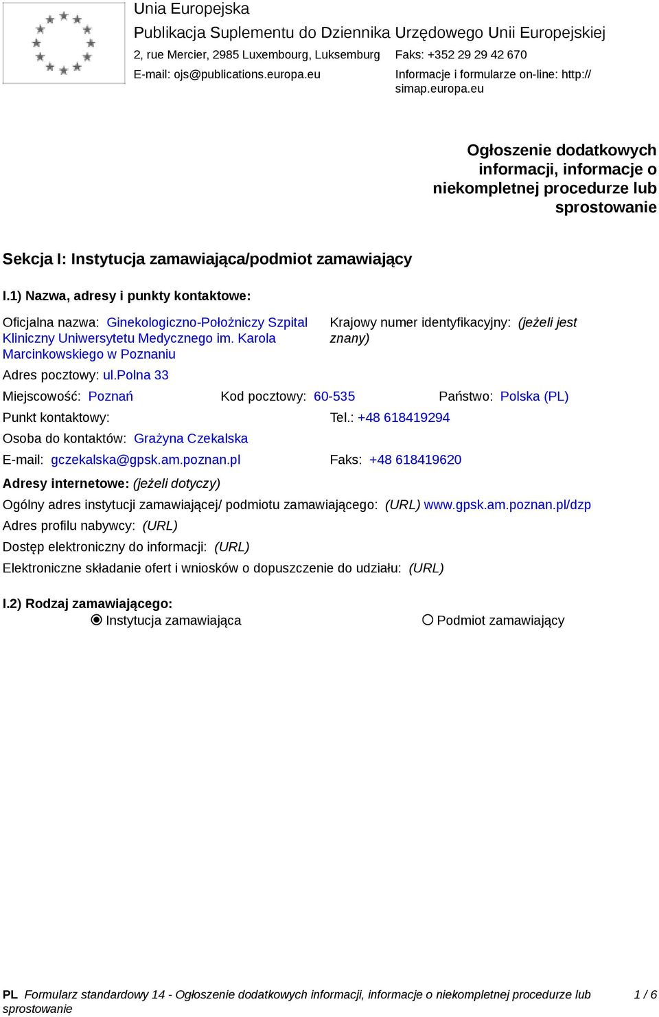 1) Nazwa, adresy i punkty kontaktowe: Oficjalna nazwa: Ginekologiczno-Położniczy Szpital Kliniczny Uniwersytetu Medycznego im. Karola Marcinkowskiego w Poznaniu Adres pocztowy: ul.