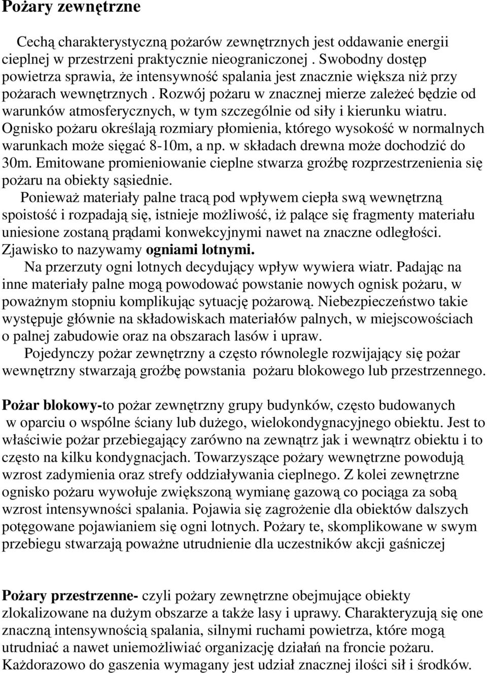 Rozwój poŝaru w znacznej mierze zaleŝeć będzie od warunków atmosferycznych, w tym szczególnie od siły i kierunku wiatru.