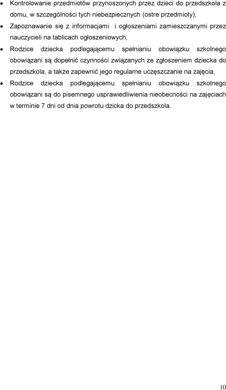 obowiązani są dopełnić czynności związanych ze zgłoszeniem dziecka do przedszkola, a także zapewnić jego regularne uczęszczanie na zajęcia, Rodzice dziecka