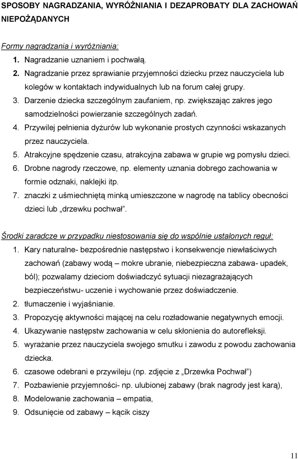zwiększając zakres jego samodzielności powierzanie szczególnych zadań. 4. Przywilej pełnienia dyżurów lub wykonanie prostych czynności wskazanych przez nauczyciela. 5.