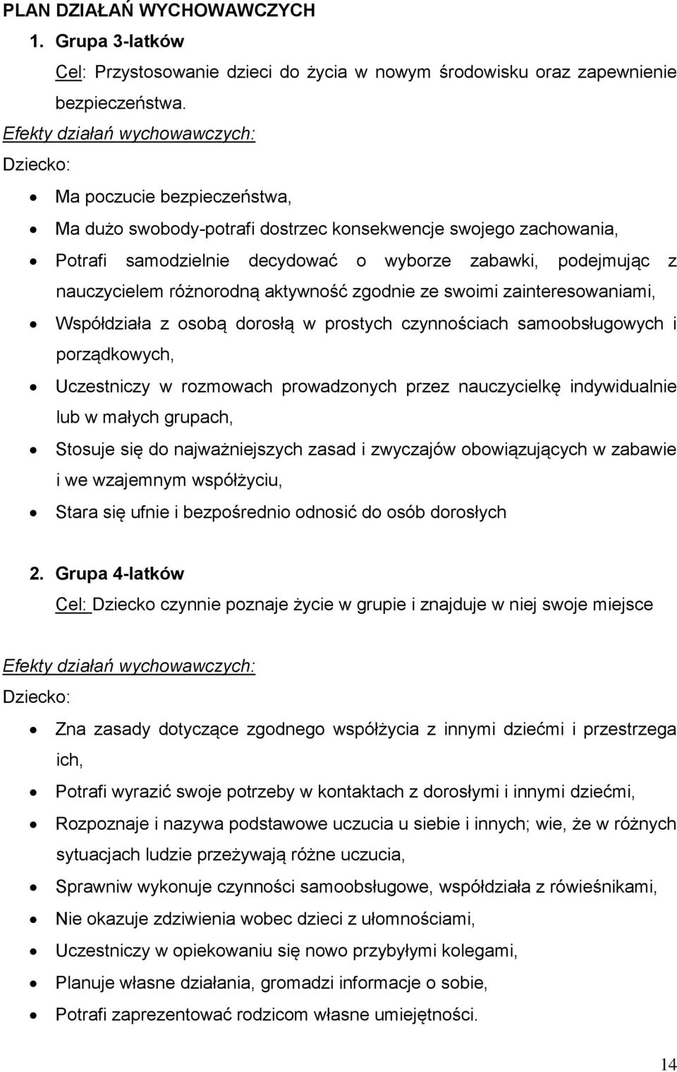 nauczycielem różnorodną aktywność zgodnie ze swoimi zainteresowaniami, Współdziała z osobą dorosłą w prostych czynnościach samoobsługowych i porządkowych, Uczestniczy w rozmowach prowadzonych przez