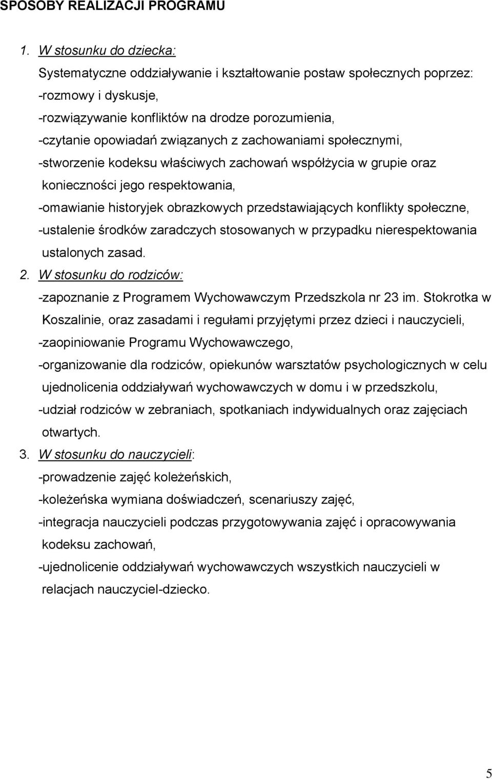 zachowaniami społecznymi, -stworzenie kodeksu właściwych zachowań współżycia w grupie oraz konieczności jego respektowania, -omawianie historyjek obrazkowych przedstawiających konflikty społeczne,
