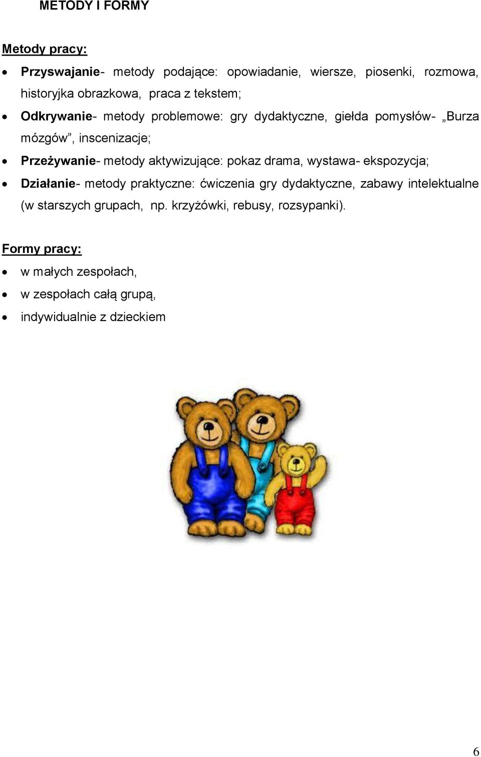aktywizujące: pokaz drama, wystawa- ekspozycja; Działanie- metody praktyczne: ćwiczenia gry dydaktyczne, zabawy intelektualne (w
