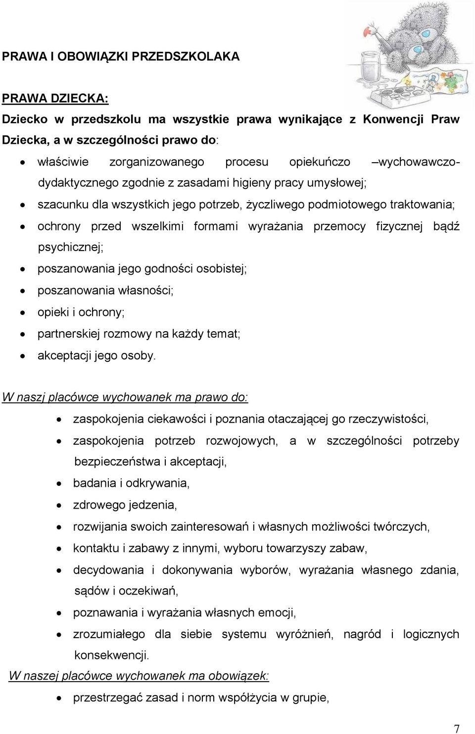 fizycznej bądź psychicznej; poszanowania jego godności osobistej; poszanowania własności; opieki i ochrony; partnerskiej rozmowy na każdy temat; akceptacji jego osoby.