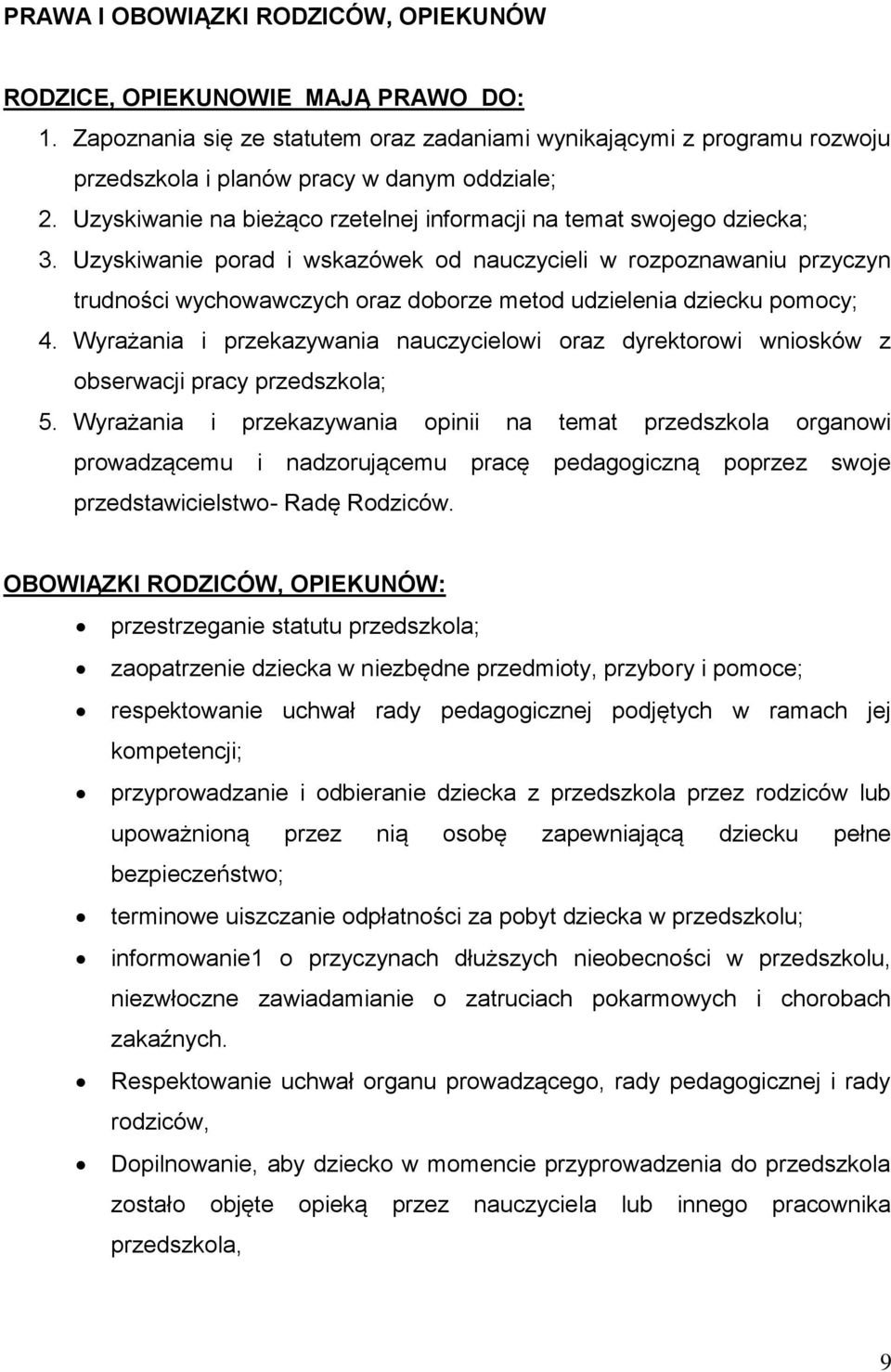 Uzyskiwanie porad i wskazówek od nauczycieli w rozpoznawaniu przyczyn trudności wychowawczych oraz doborze metod udzielenia dziecku pomocy; 4.