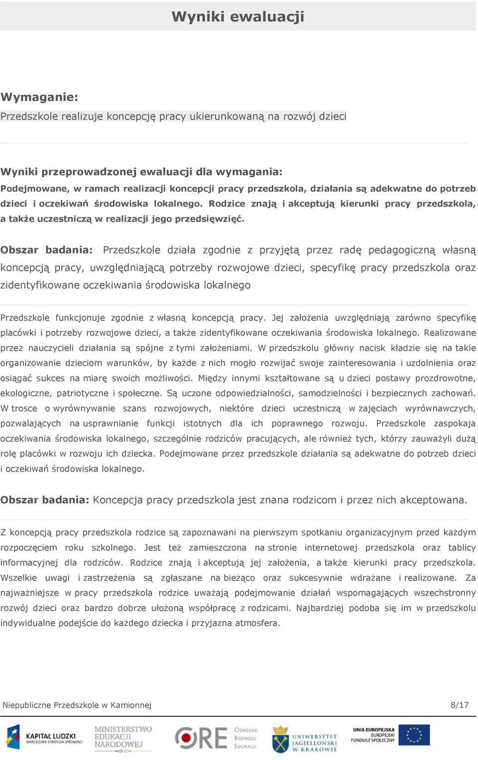 Obszar badania: Przedszkole działa zgodnie z przyjętą przez radę pedagogiczną własną koncepcją pracy, uwzględniającą potrzeby rozwojowe dzieci, specyfikę pracy przedszkola oraz zidentyfikowane