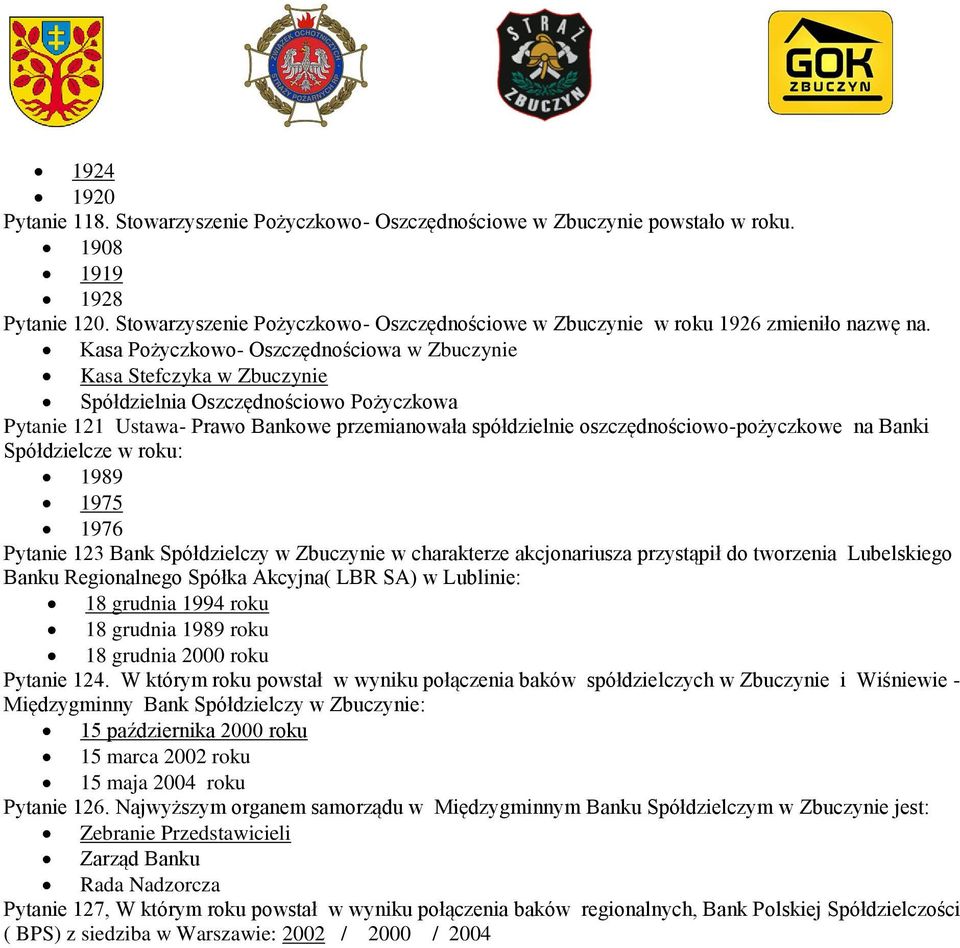 Kasa Pożyczkowo- Oszczędnościowa w Zbuczynie Kasa Stefczyka w Zbuczynie Spółdzielnia Oszczędnościowo Pożyczkowa Pytanie 121 Ustawa- Prawo Bankowe przemianowała spółdzielnie oszczędnościowo-pożyczkowe