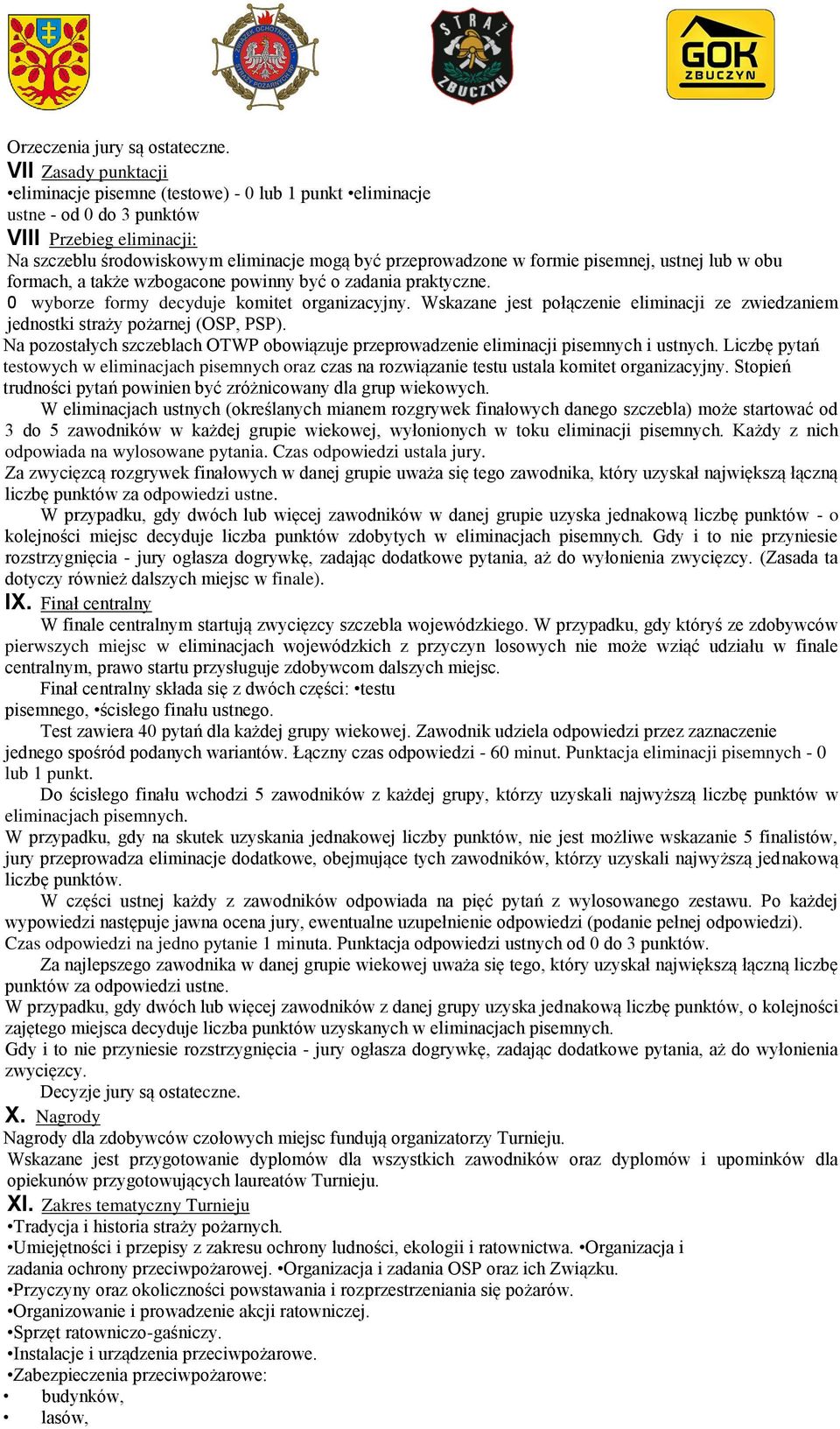 pisemnej, ustnej lub w obu formach, a także wzbogacone powinny być o zadania praktyczne. 0 wyborze formy decyduje komitet organizacyjny.