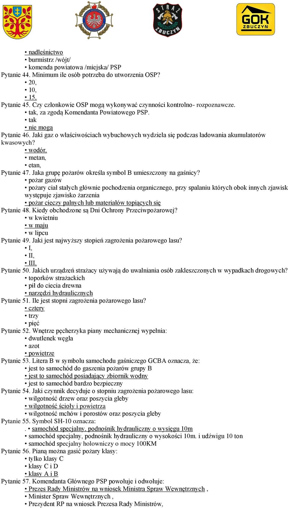 Jaki gaz o właściwościach wybuchowych wydziela się podczas ładowania akumulatorów kwasowych? wodór, metan, etan, Pytanie 47. Jaka grupę pożarów określa symbol B umieszczony na gaśnicy?
