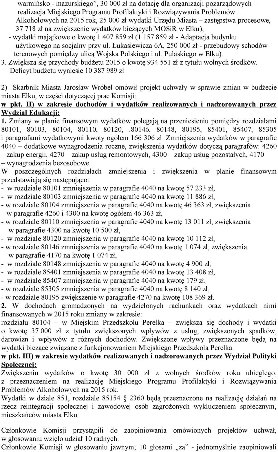 Łukasiewicza 6A, 250 000 zł - przebudowy schodów terenowych pomiędzy ulicą Wojska Polskiego i ul. Pułaskiego w Ełku). 3.