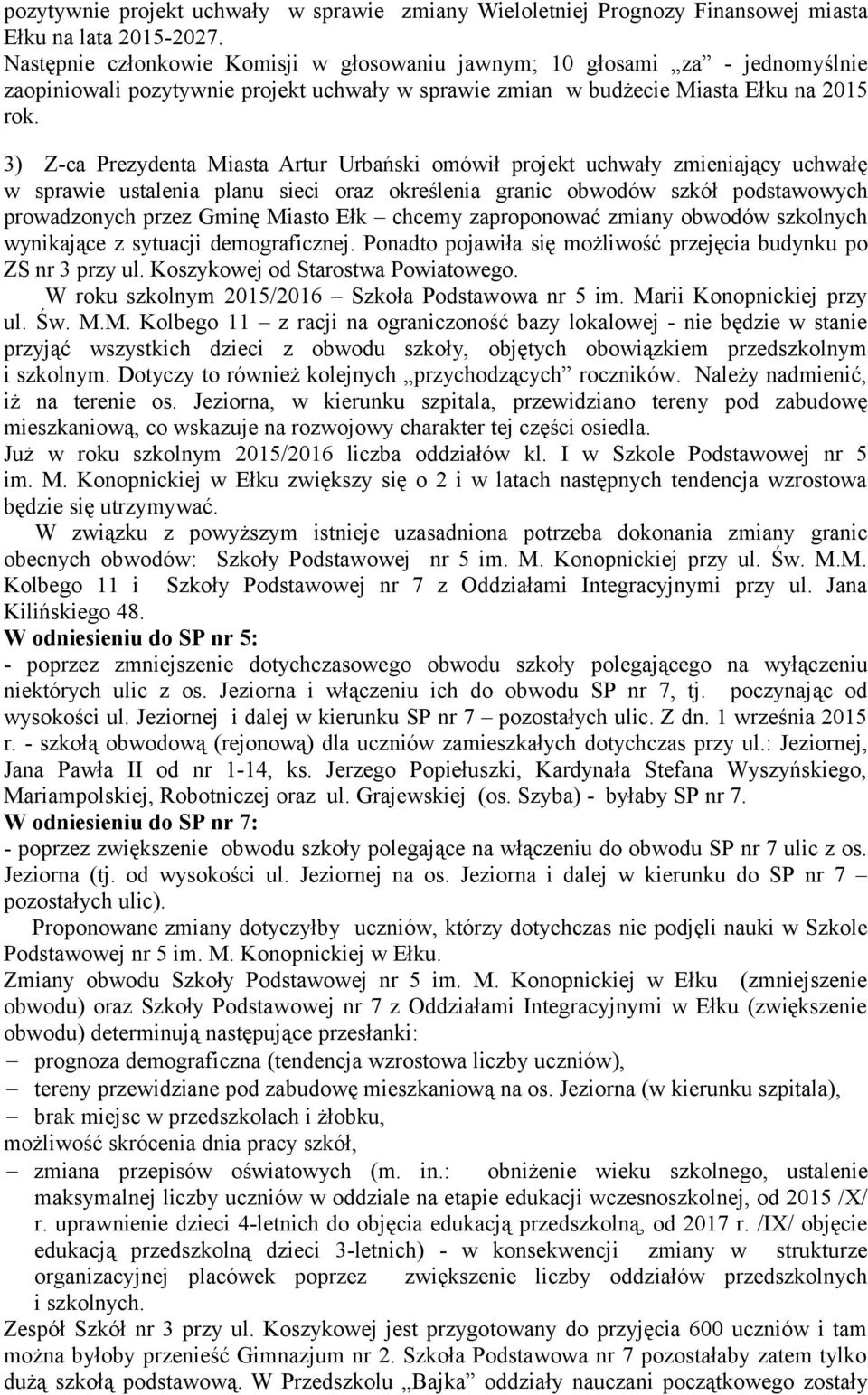 3) Z-ca Prezydenta Miasta Artur Urbański omówił projekt uchwały zmieniający uchwałę w sprawie ustalenia planu sieci oraz określenia granic obwodów szkół podstawowych prowadzonych przez Gminę Miasto