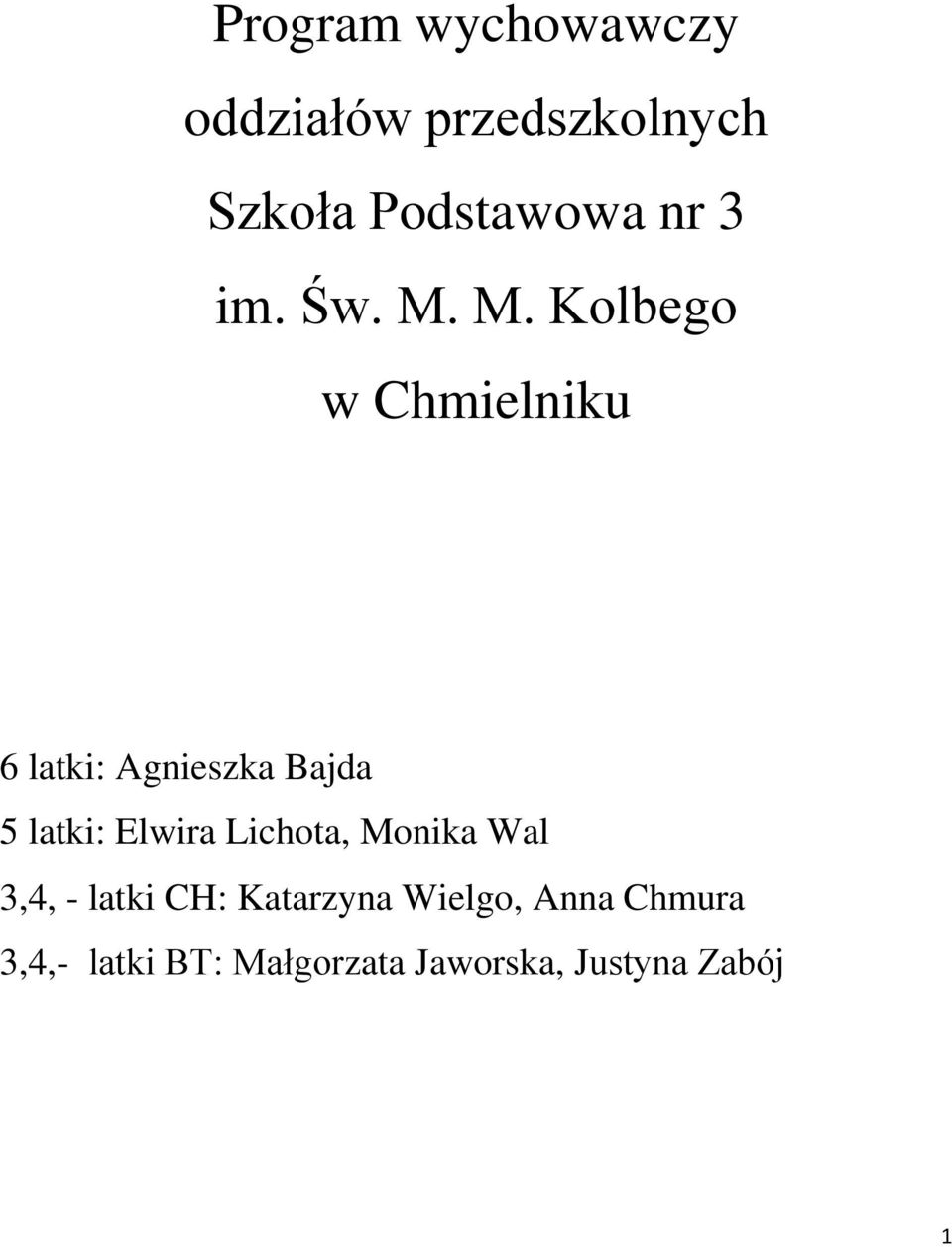 M. Kolbego w Chmielniku 6 latki: Agnieszka Bajda 5 latki: Elwira
