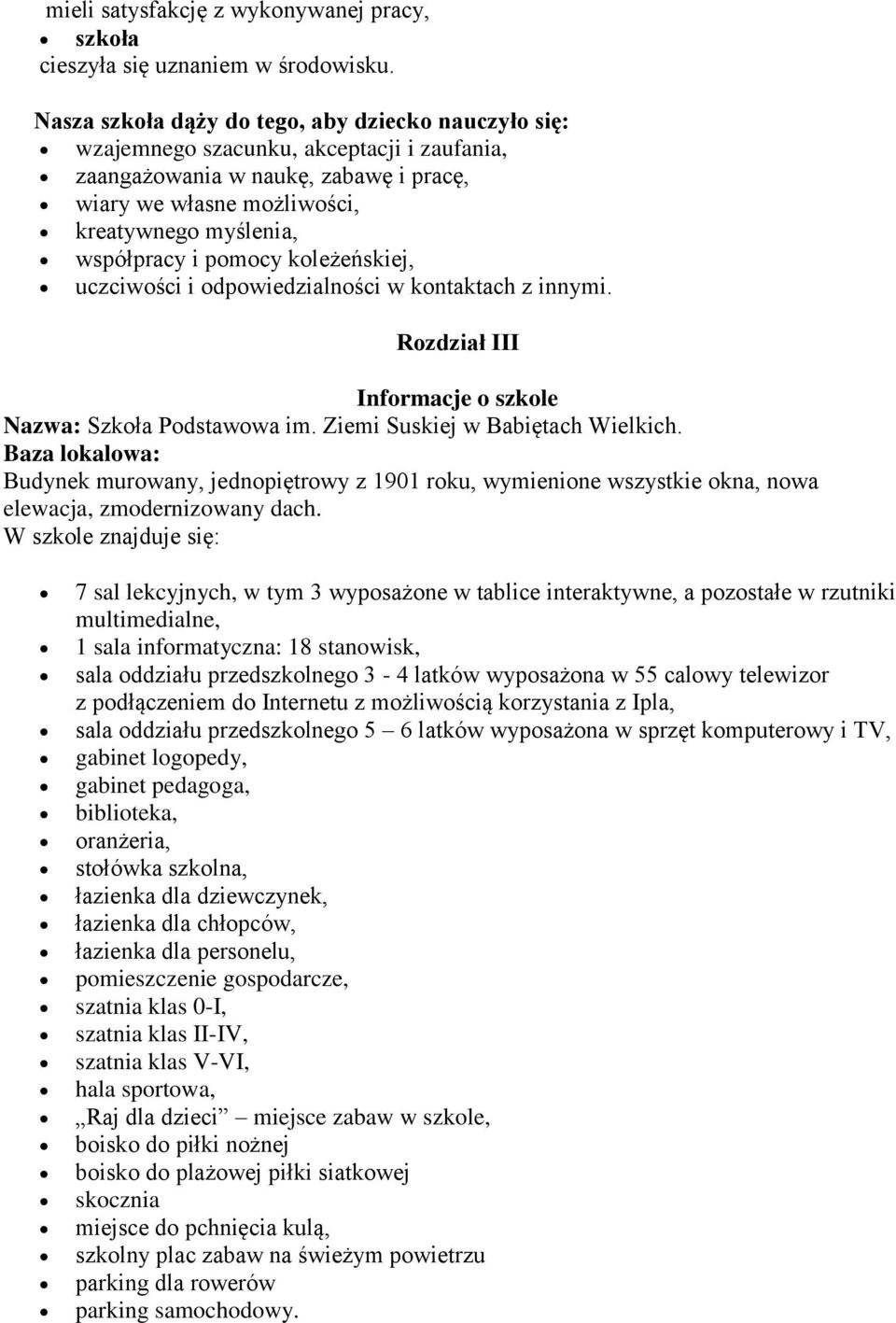 pomocy koleżeńskiej, uczciwości i odpowiedzialności w kontaktach z innymi. Rozdział III Informacje o szkole Nazwa: Szkoła Podstawowa im. Ziemi Suskiej w Babiętach Wielkich.