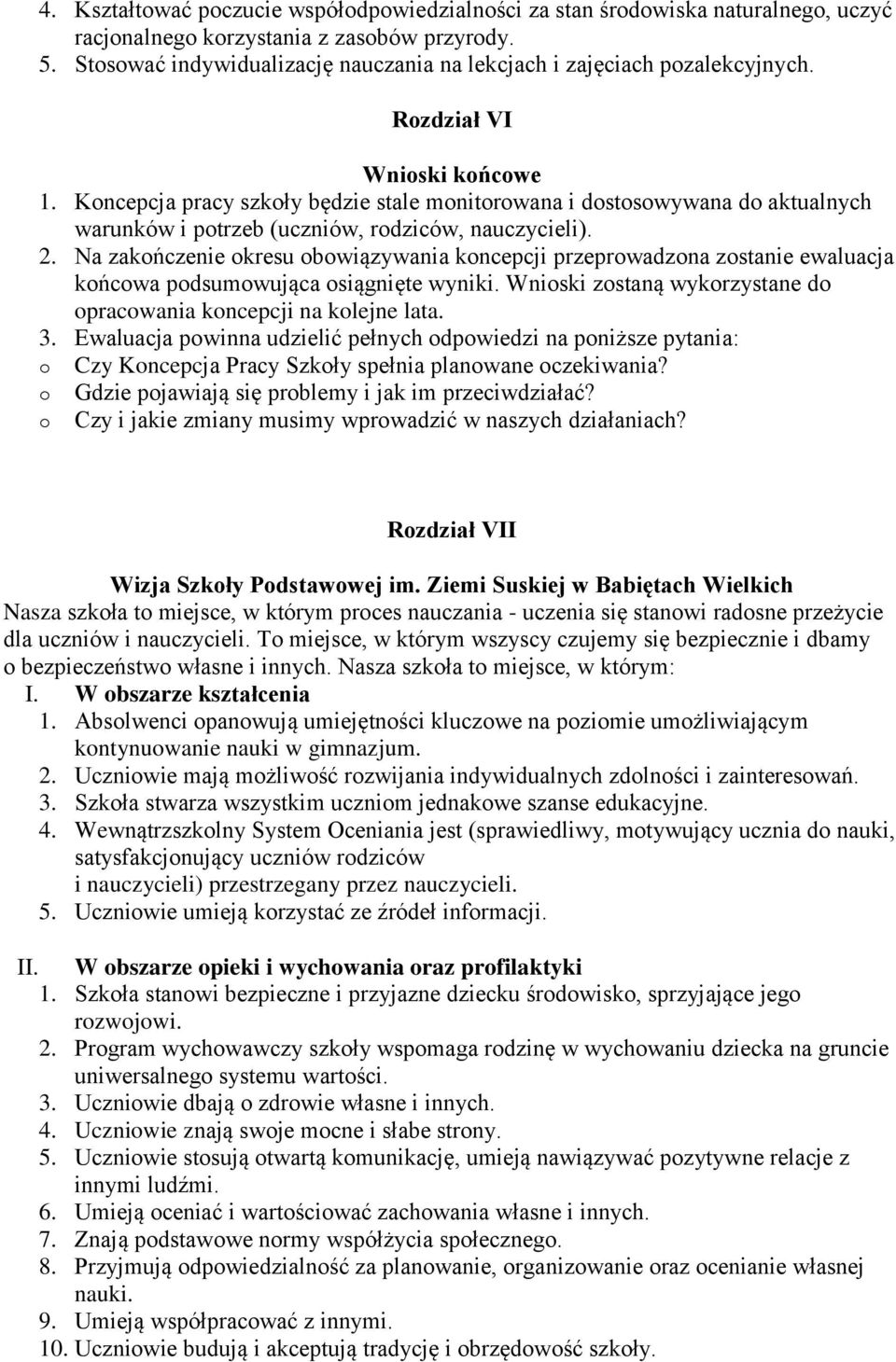 Koncepcja pracy szkoły będzie stale monitorowana i dostosowywana do aktualnych warunków i potrzeb (uczniów, rodziców, nauczycieli). 2.