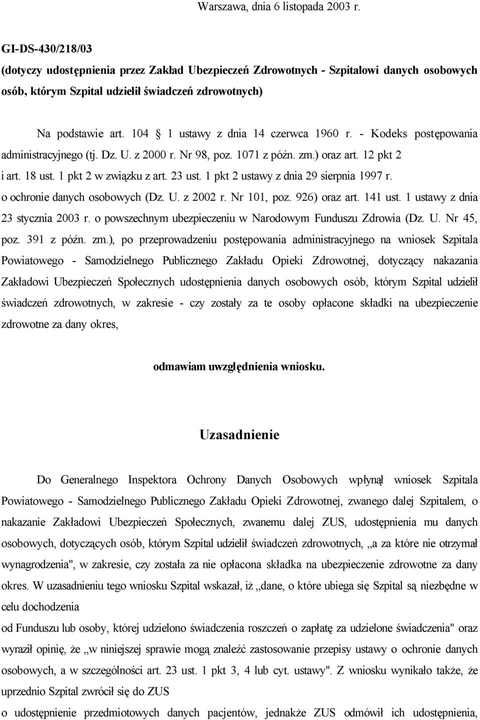 104 1 ustawy z dnia 14 czerwca 1960 r. - Kodeks postępowania administracyjnego (tj. Dz. U. z 2000 r. Nr 98, poz. 1071 z późn. zm.) oraz art. 12 pkt 2 i art. 18 ust. 1 pkt 2 w związku z art. 23 ust.