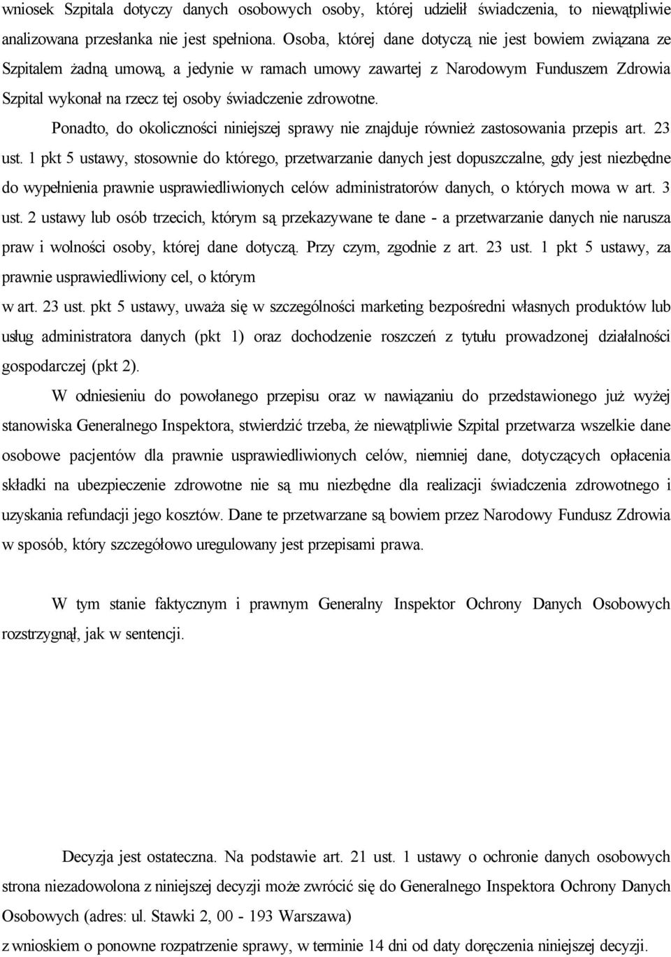 Ponadto, do okoliczności niniejszej sprawy nie znajduje również zastosowania przepis art. 23 ust.