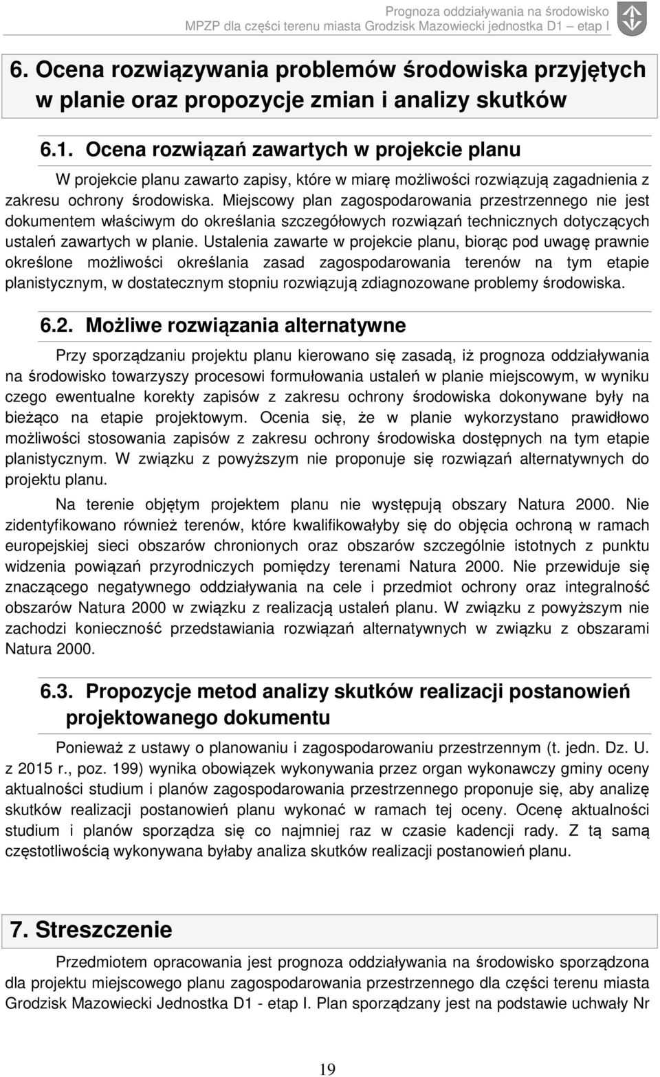 Miejscowy plan zagospodarowania przestrzennego nie jest dokumentem właściwym do określania szczegółowych rozwiązań technicznych dotyczących ustaleń zawartych w planie.