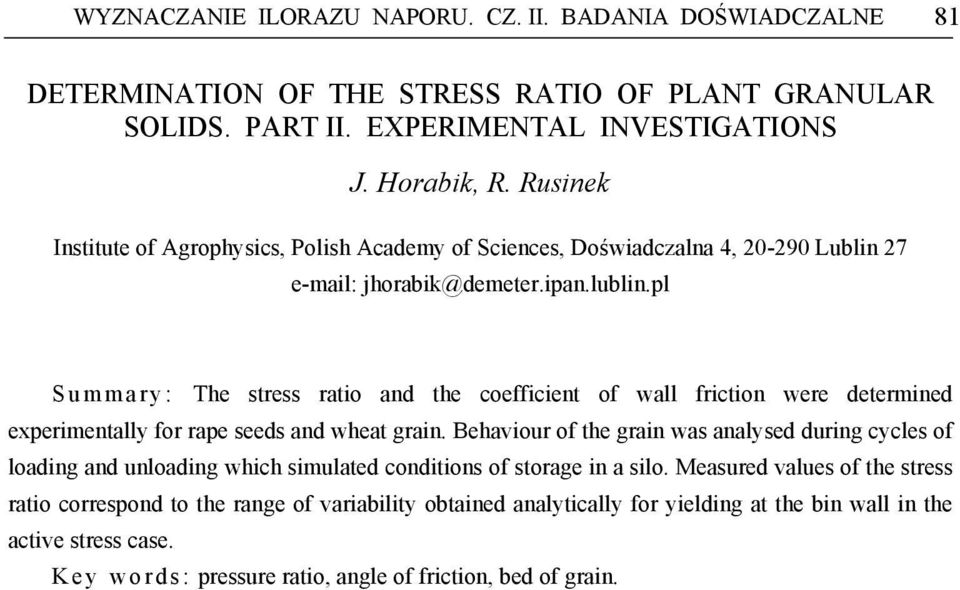 pl S u m m a r y : The stress ratio and the coefficient of wall friction were determined experimentally for rape seeds and wheat grain.