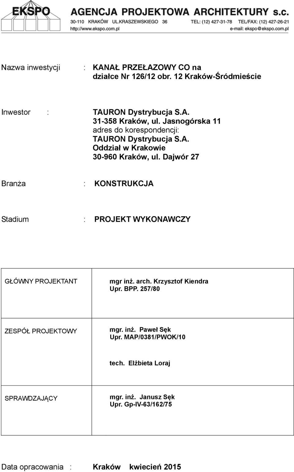Dajwór 27 Branża : KONSTRUKCJA Stadium : PROJEKT WYKONAWCZY GŁÓWNY PROJEKTANT mgr inż. arch. Krzysztof Kiendra Upr. BPP.