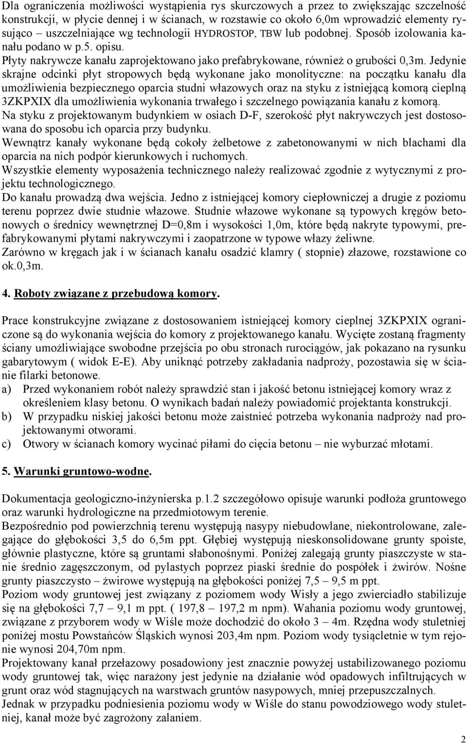 Jedynie skrajne odcinki płyt stropowych będą wykonane jako monolityczne: na początku kanału dla umożliwienia bezpiecznego oparcia studni włazowych oraz na styku z istniejącą komorą cieplną 3ZKPXIX