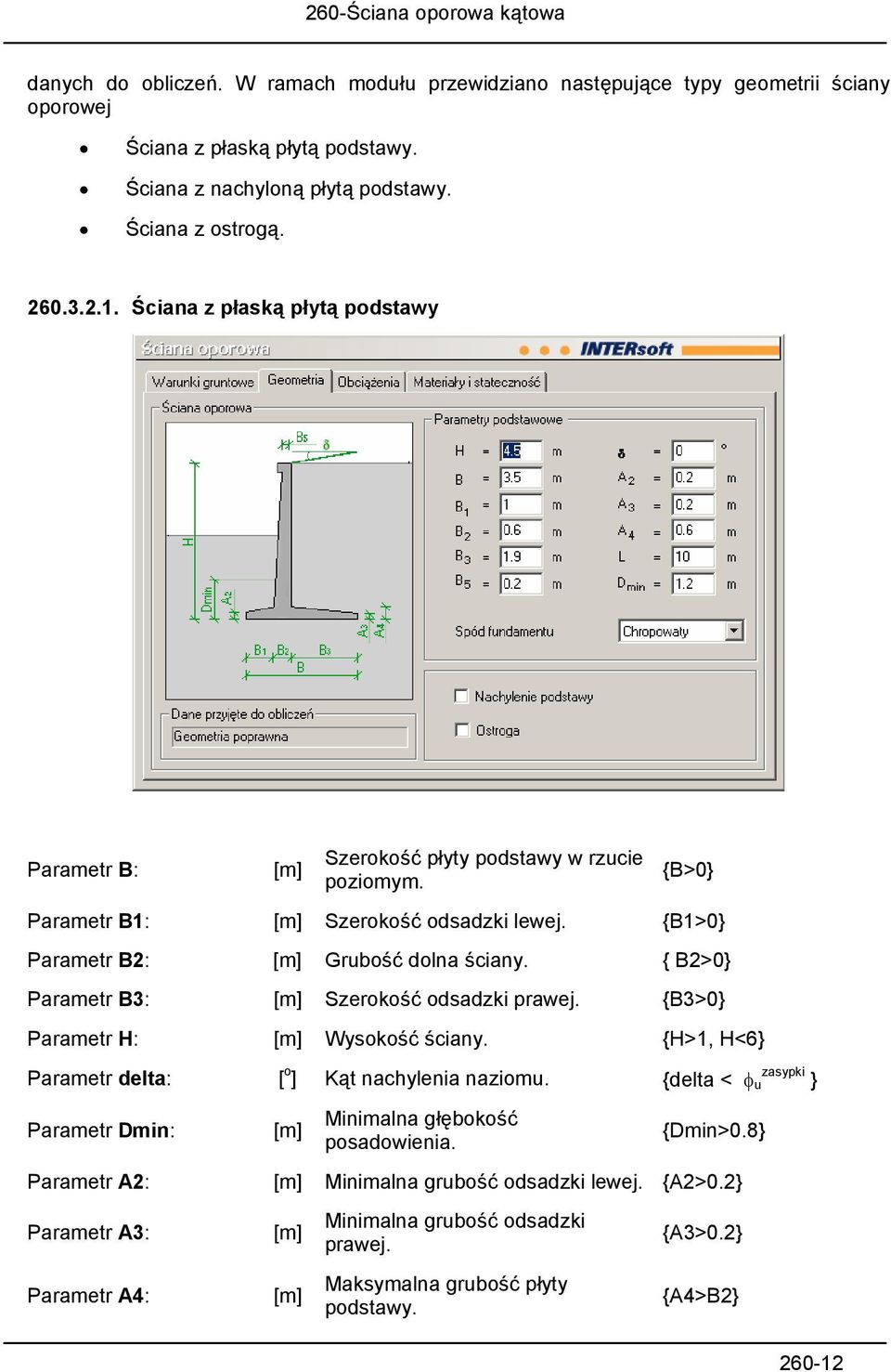 { B2>0} Parametr B3: [m] Szerokość odsadzki prawej. {B3>0} Parametr H: [m] Wysokość ściany. {H>1, H<6} Parametr delta: [ o ] Kąt nachylenia naziomu.