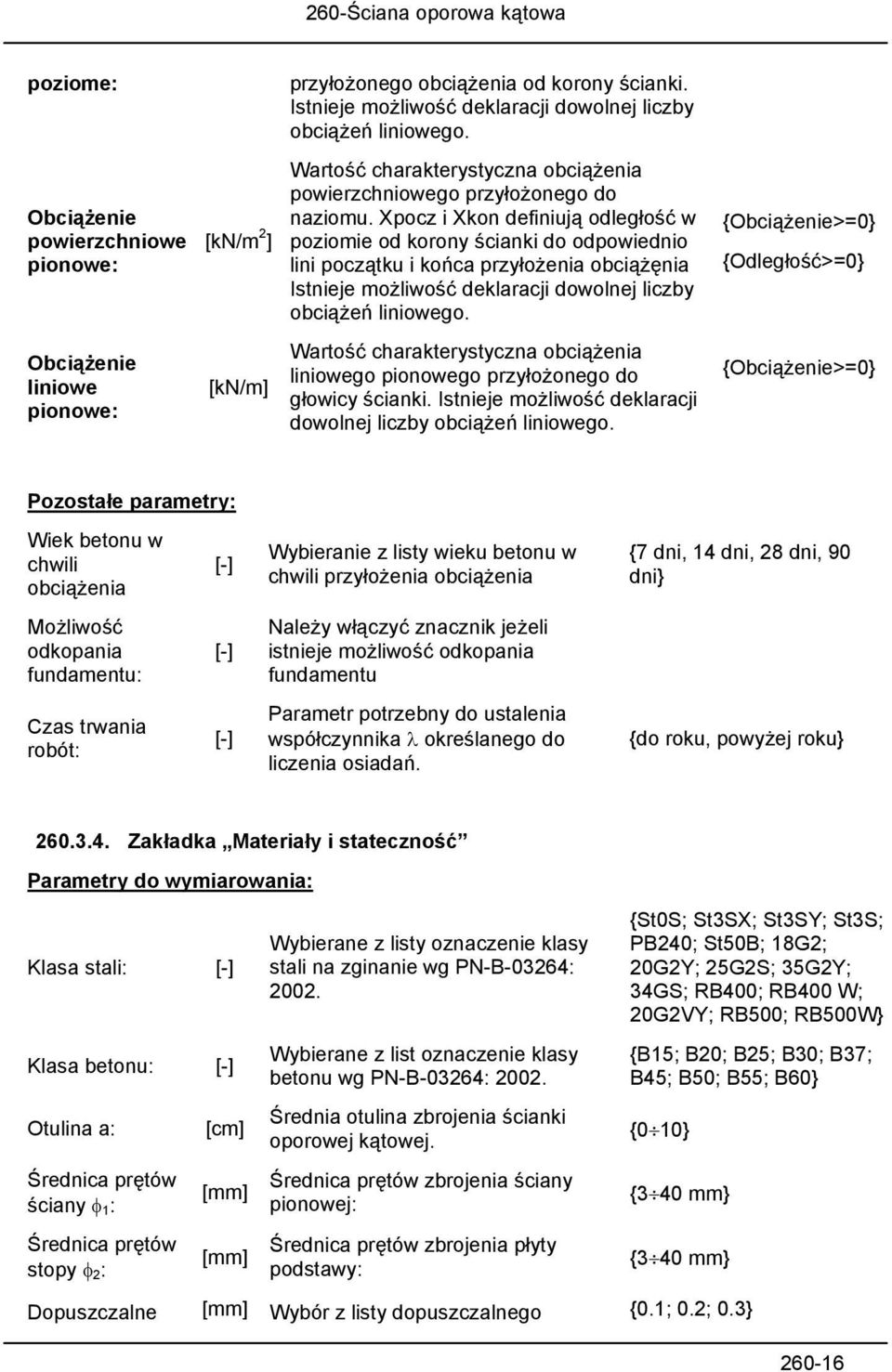 Xpocz i Xkon definiują odległość w poziomie od korony ścianki do odpowiednio lini początku i końca przyłożenia obciążęnia Istnieje możliwość deklaracji dowolnej liczby obciążeń liniowego.