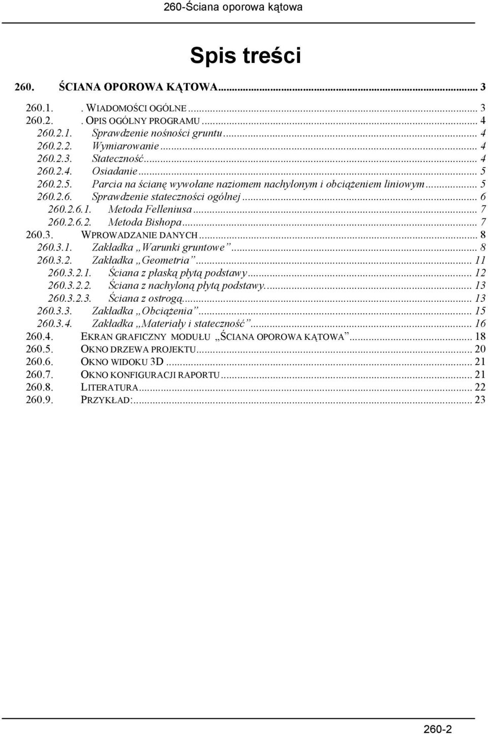 .. 7 260.3. WPROWADZANIE DANYCH... 8 260.3.1. Zakładka Warunki gruntowe... 8 260.3.2. Z akładka Geometria... 11 260.3.2.1. Ściana z płaską płytą podstawy... 12 260.3.2.2. Ściana z nachyloną płytą podstawy.
