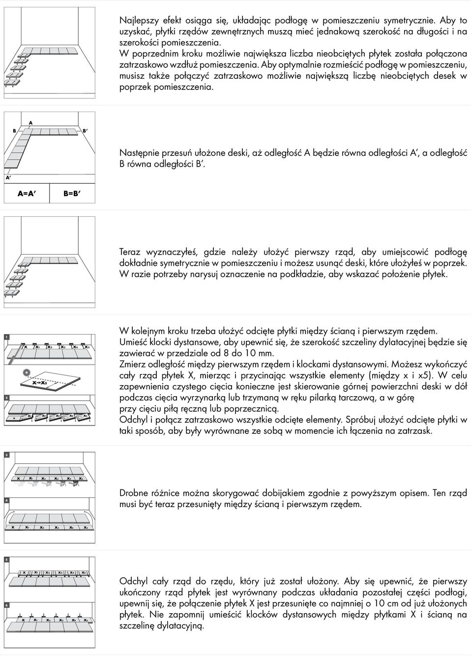 Aby optymalnie rozmieścić podłogę w pomieszczeniu, musisz także połączyć zatrzaskowo możliwie największą liczbę nieobciętych desek w poprzek pomieszczenia.