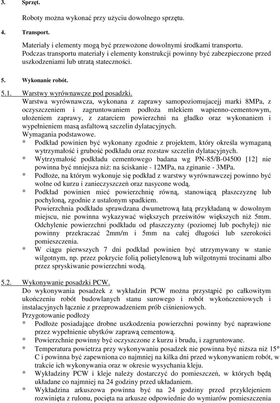 Warstwa wyrównawcza, wykonana z zaprawy samopoziomujacejj marki 8MPa, z oczyszczeniem i zagruntowaniem podłoŝa mlekiem wapienno-cementowym, ułoŝeniem zaprawy, z zatarciem powierzchni na gładko oraz