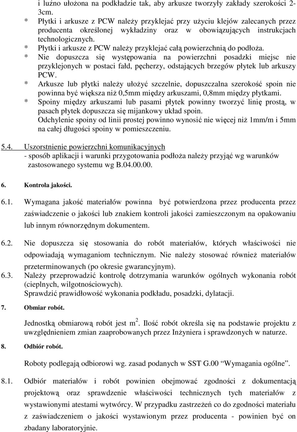 * Płytki i arkusze z PCW naleŝy przyklejać całą powierzchnią do podłoŝa.