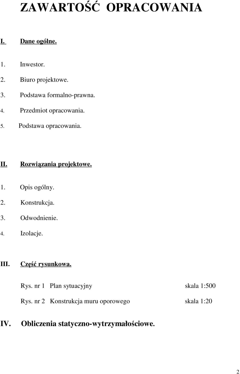 Rozwiązania projektowe. 1. Opis ogólny. 2. Konstrukcja. 3. Odwodnienie. 4. Izolacje. III.
