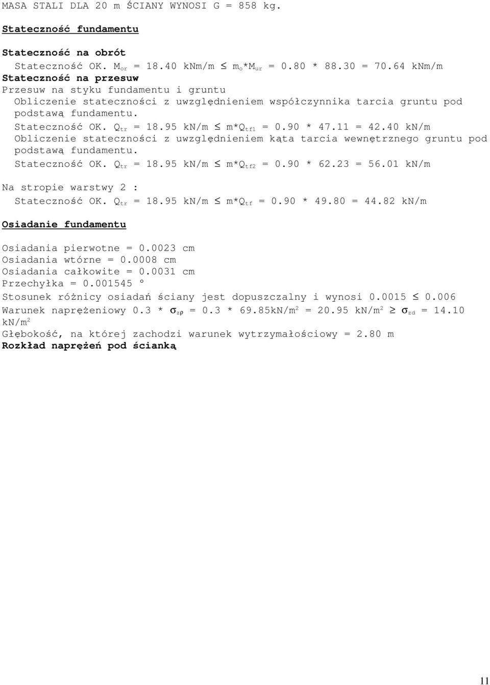 95 kn/m m*q tf1 = 0.90 * 47.11 = 42.40 kn/m Obliczenie stateczności z uwzględnieniem kąta tarcia wewnętrznego gruntu pod podstawą fundamentu. Stateczność OK. Q tr = 18.95 kn/m m*q tf2 = 0.90 * 62.