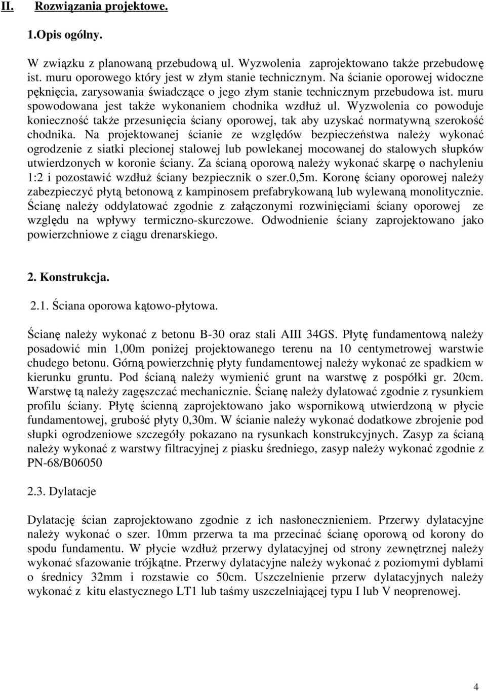 Wyzwolenia co powoduje konieczność takŝe przesunięcia ściany oporowej, tak aby uzyskać normatywną szerokość chodnika.