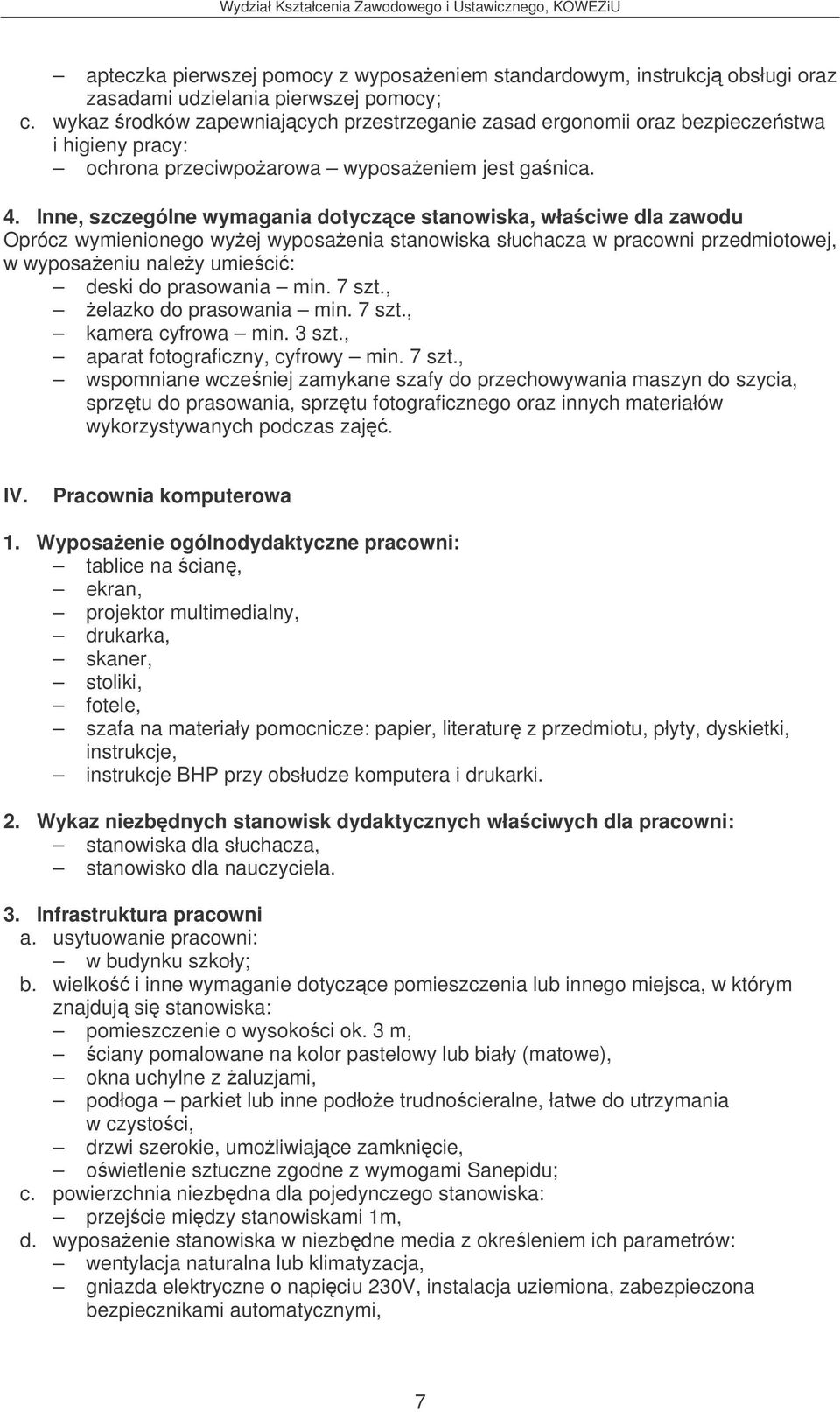 Inne, szczególne wymagania dotyczce stanowiska, właciwe dla zawodu Oprócz wymienionego wyej wyposaenia stanowiska słuchacza w pracowni przedmiotowej, w wyposaeniu naley umieci: deski do prasowania