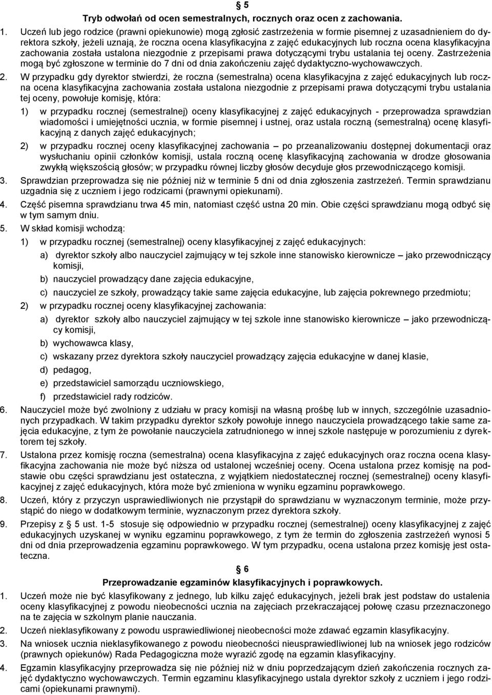 roczna ocena klasyfikacyjna zachowania została ustalona niezgodnie z przepisami prawa dotyczącymi trybu ustalania tej oceny.