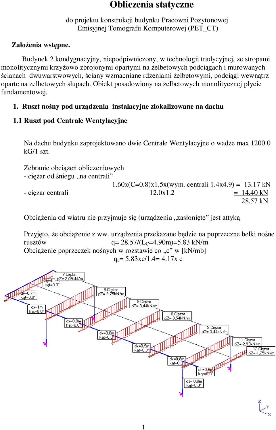 monolitycznymi krzy owo zbrojonymi opartymi na elbetowych podci gach i murowanych cianach dwuwarstwowych, ciany wzmacniane rdzeniami elbetowymi, podci gi wewn trz oparte na elbetowych s upach.