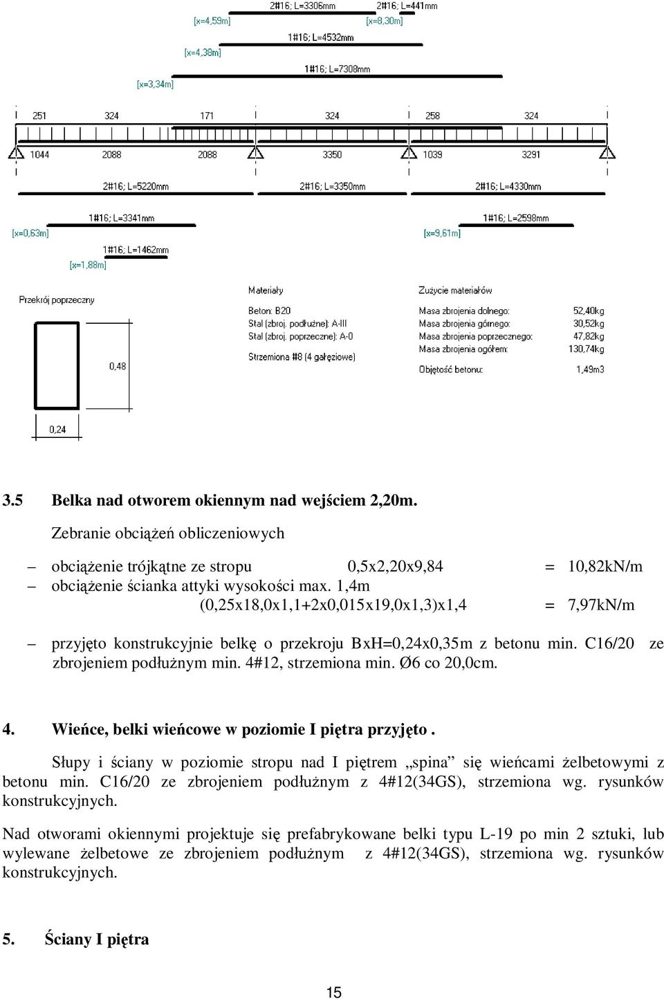 12, strzemiona min. Ø6 co 20,0cm. 4. Wie ce, belki wie cowe w poziomie I pi tra przyj to. upy i ciany w poziomie stropu nad I pi trem spina si wie cami elbetowymi z betonu min.