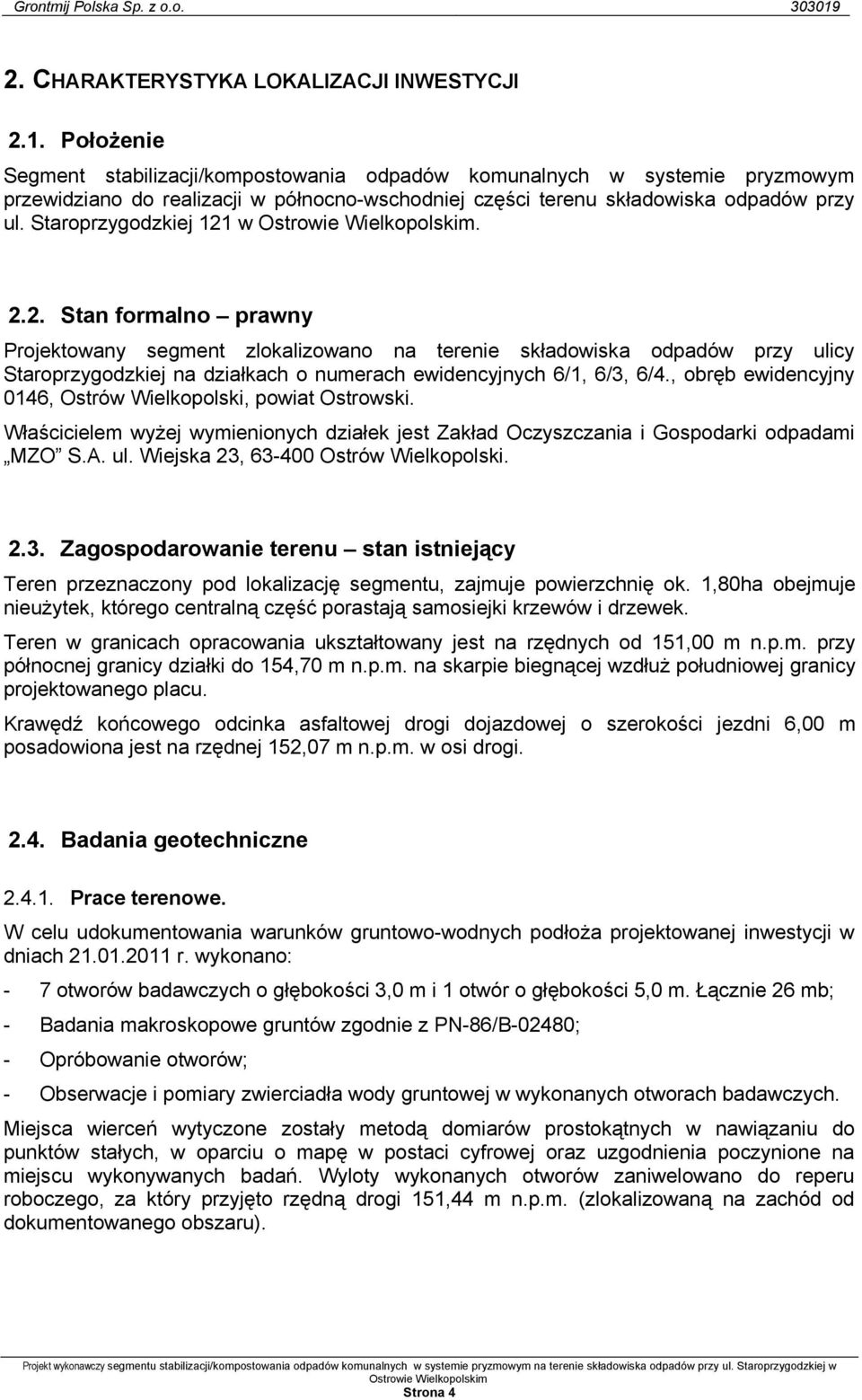 Staroprzygodzkiej 121 w. 2.2. Stan formalno prawny Projektowany segment zlokalizowano na terenie składowiska odpadów przy ulicy Staroprzygodzkiej na działkach o numerach ewidencyjnych 6/1, 6/3, 6/4.