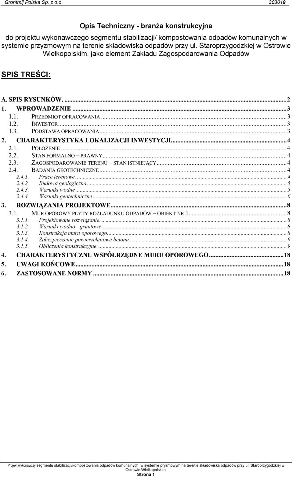 ..3 2. CHARAKTERYSTYKA LOKALIZACJI INWESTYCJI...4 2.1. POŁOŻENIE...4 2.2. STAN FORMALNO PRAWNY...4 2.3. ZAGOSPODAROWANIE TERENU STAN ISTNIEJĄCY...4 2.4. BADANIA GEOTECHNICZNE...4 2.4.1. Prace terenowe.