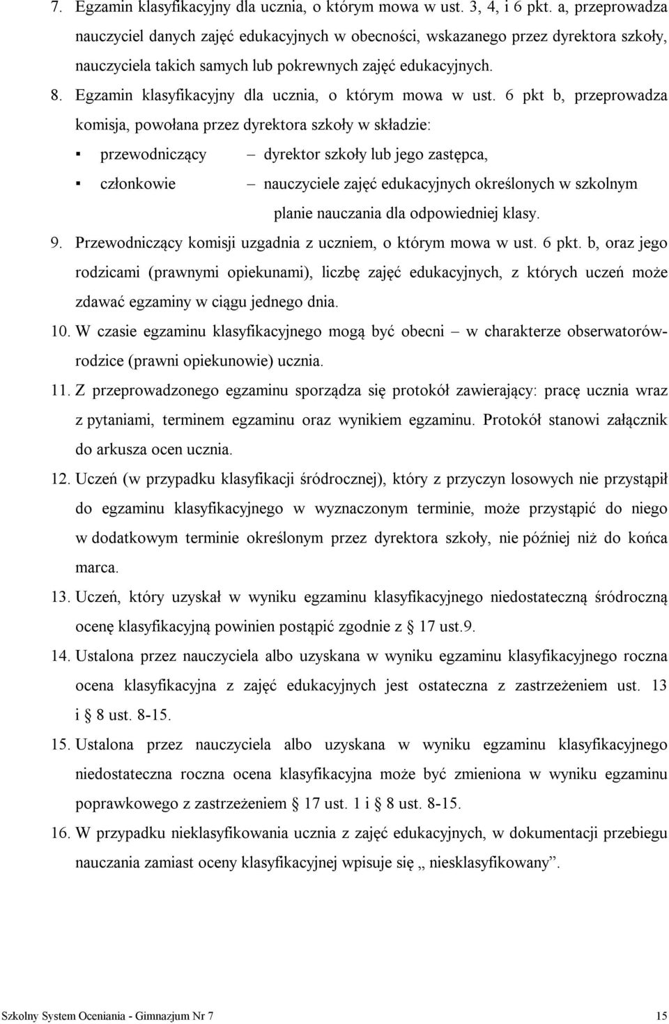 Egzamin klasyfikacyjny dla ucznia, o którym mowa w ust.