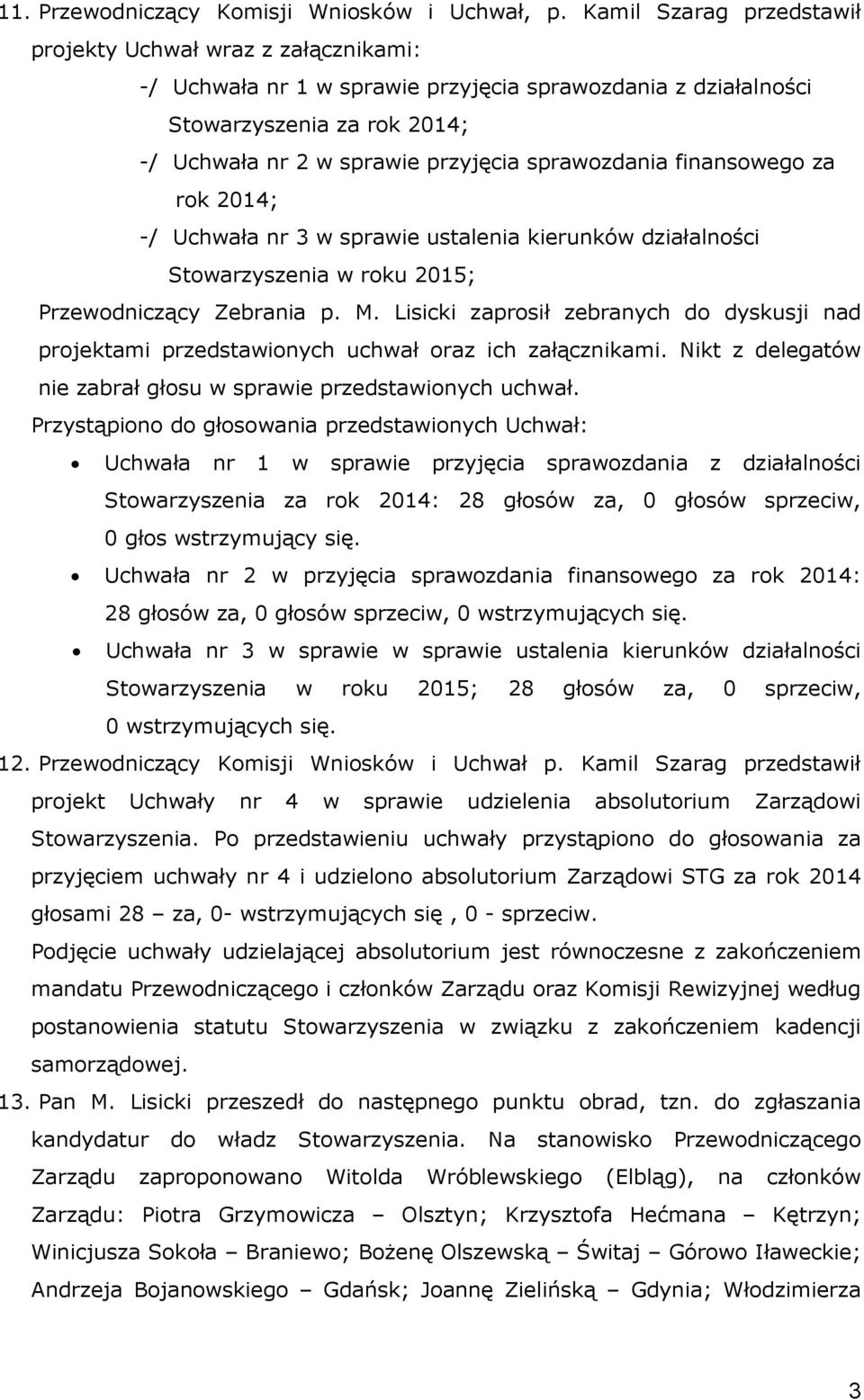 sprawozdania finansowego za rok 2014; -/ Uchwała nr 3 w sprawie ustalenia kierunków działalności Stowarzyszenia w roku 2015; Przewodniczący Zebrania p. M.