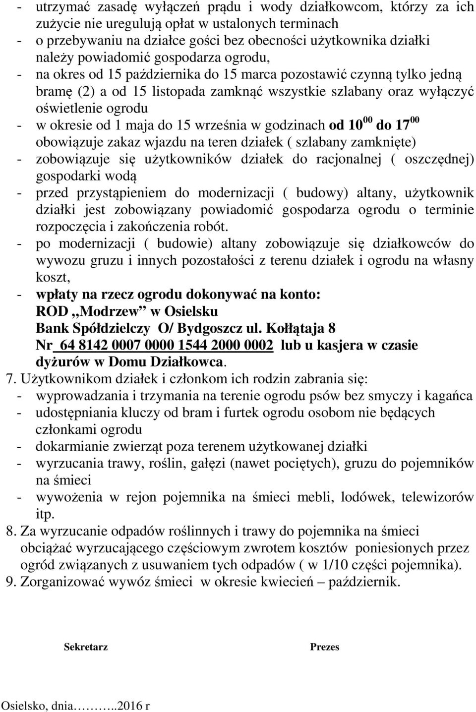 15 września w godzinach od 10 00 do 17 00 obowiązuje zakaz wjazdu na teren działek ( szlabany zamknięte) zobowiązuje się użytkowników działek do racjonalnej ( oszczędnej) gospodarki wodą przed