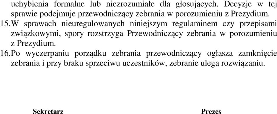W sprawach nieuregulowanych niniejszym regulaminem czy przepisami związkowymi, spory rozstrzyga Przewodniczący