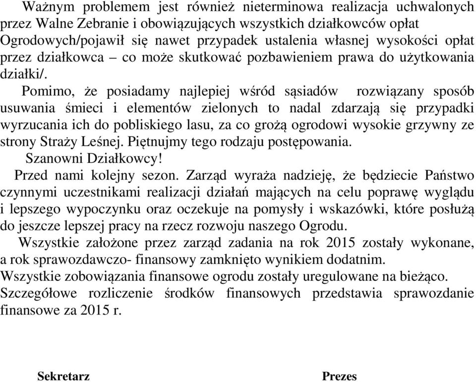Pomimo, że posiadamy najlepiej wśród sąsiadów rozwiązany sposób usuwania śmieci i elementów zielonych to nadal zdarzają się przypadki wyrzucania ich do pobliskiego lasu, za co grożą ogrodowi wysokie
