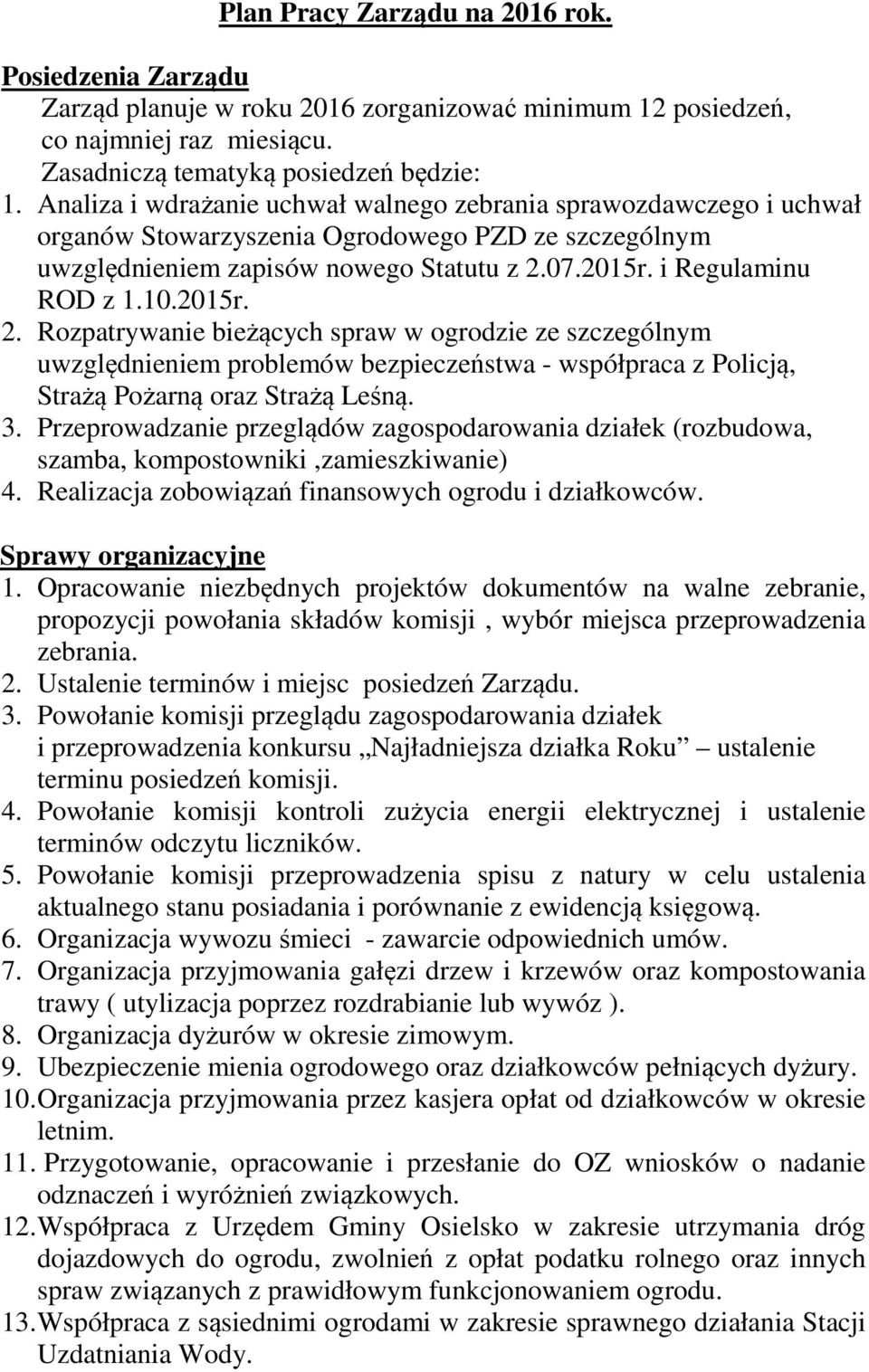 2015r. 2. Rozpatrywanie bieżących spraw w ogrodzie ze szczególnym uwzględnieniem problemów bezpieczeństwa współpraca z Policją, Strażą Pożarną oraz Strażą Leśną. 3.