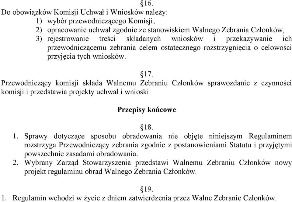 Przewodniczący komisji składa Walnemu Zebraniu Członków sprawozdanie z czynności komisji i przedstawia projekty uchwał i wnioski. Przepisy końcowe 18