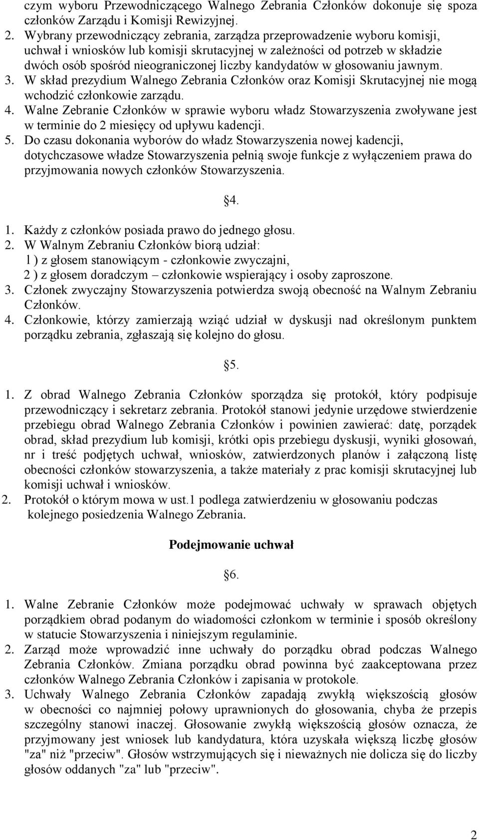 kandydatów w głosowaniu jawnym. 3. W skład prezydium Walnego Zebrania Członków oraz Komisji Skrutacyjnej nie mogą wchodzić członkowie zarządu. 4.