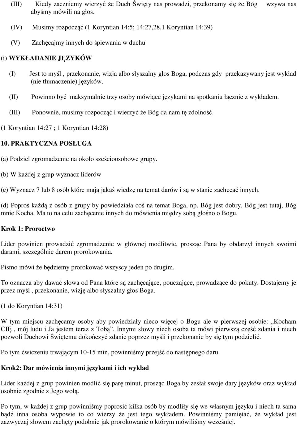 podczas gdy przekazywany jest wykład (nie tłumaczenie) języków. Powinno być maksymalnie trzy osoby mówiące językami na spotkaniu łącznie z wykładem.